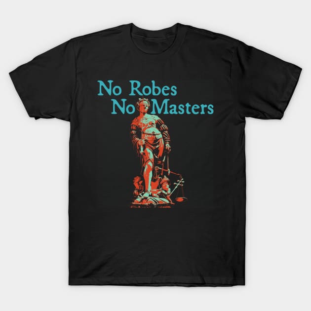 No Robes No Masters - Teal Text T-Shirt by FiveFourPod